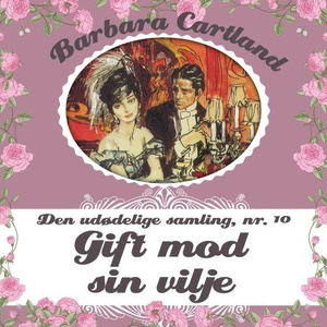 Barbara Cartland - Den udødelige samling, bind 10: Gift mod sin vilje, del038