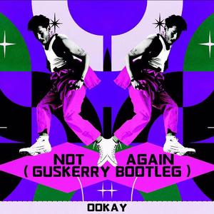 Ookay-Not Again(GusKerry Bootleg)（格斯克里GusKerry remix）