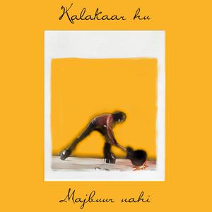 Kalakaar hu, Majbuur nahi