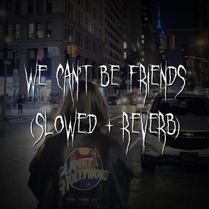 we can't be friends (wait for your love) (Slowed + reverb)