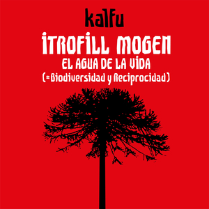 Itrofill Mogen / el Agua de la Vida (= Biodiversidad y Reciprocidad)