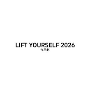LIFT YOURSELF 2026（ft.王赵）
