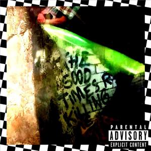 The Good Times Are Killing Me