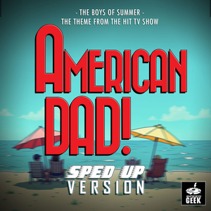 The Boys of Summer (From "American Dad") (Sped-Up Version)