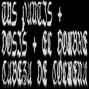 Tus Pantis + Dosis + el Hombre Cabeza de Colmena