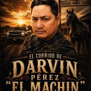 El Corrido De Darvin Perez "El Machin"