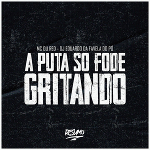 A Puta So Fode Gritando