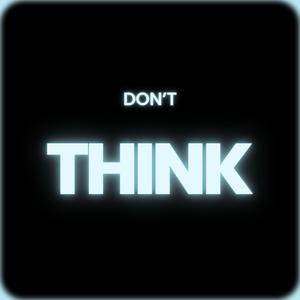 Don't Think