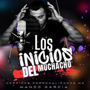 Los Inicios Del Muchacho (feat. Mando Garcia)