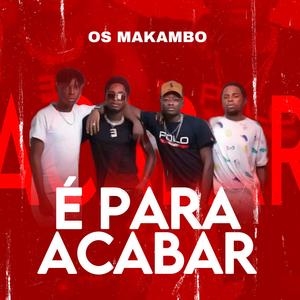 É PARA ACABAR (feat. Os Makambo)