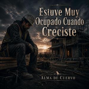 Estuve Muy Ocupado Cuando Creciste