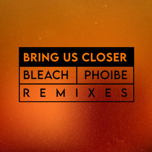Bring Us Closer (Phoibe Remix)