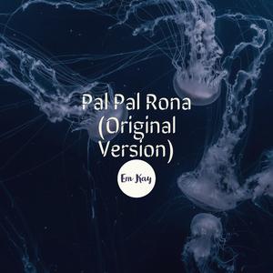 Pal Pal Rona (First Version) (First Version)