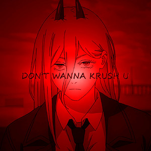 DON'T WANNA KRUSH U! (Slowed)