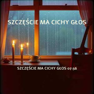 SZCZĘŚCIE MA CICHY GŁOS