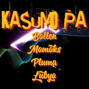 Kasumo Pa (with Bollen, Momoks & Lubyo)