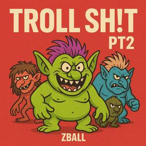 Troll Sh!t (Pt 2)