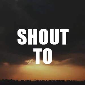 SHOUT TO