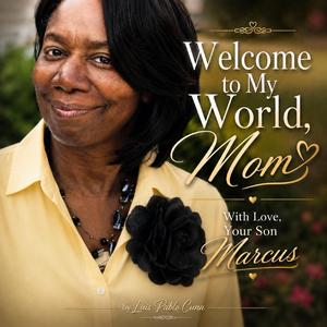 Welcome tomy world Mom.