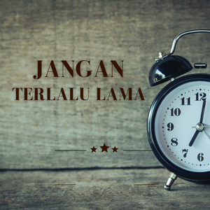 Jangan Terlalu Lama