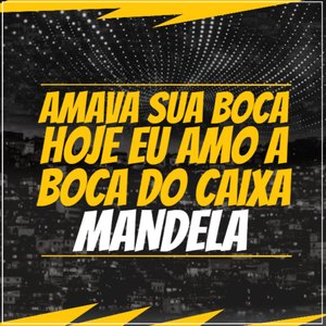 Amava Sua Boca Hoje Eu Amo a Boca do Caixa Mandela (feat. MC PH)
