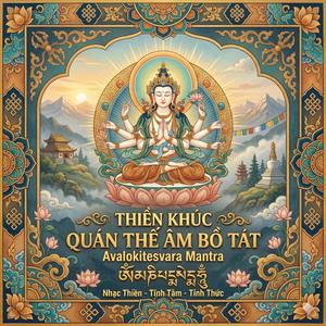 Thiền Khúc QUÁN THẾ ÂM BỒ TÁT - Avalokitesvara Mantra