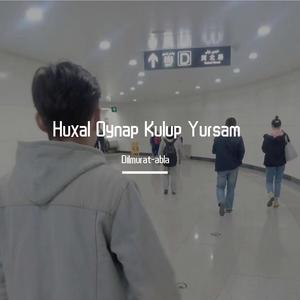 Huxal Oynap Kulup Yursam