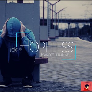 Hopeless -Fear of the Future-