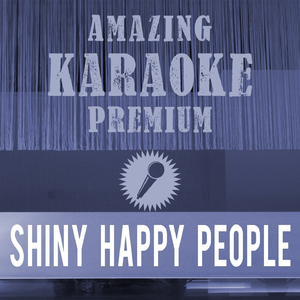 Shiny Happy People (Premium Karaoke Version)