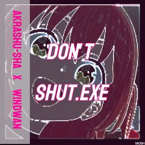 DoN'T SHut .ExE