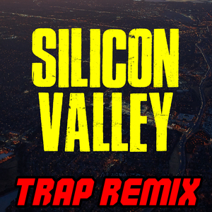 Silicon Valley (Trap Remix)