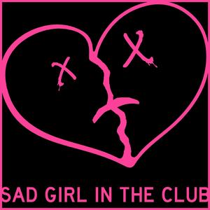 Sad Girl In The Club