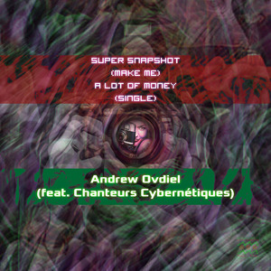 Super Snapshot (Make Me) a Lot of Money (feat. Chanteurs Cybernétiques) [Instrumental]