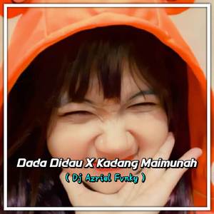 Dada Didau X Kadang Maimunah