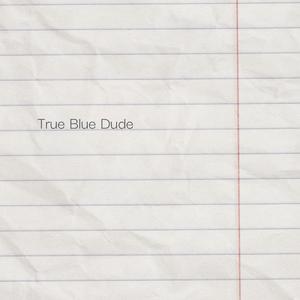 True Blue Dude