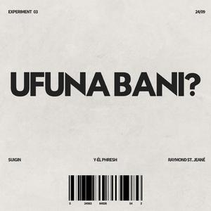 Ufuna Bani? (feat. Suigin & Raymond St. Jeané)