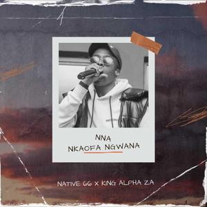 Nna nkaofa ngwana (feat. King Alpha)