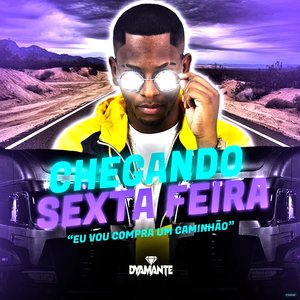 Chegando Sexta Feira, Eu Vou Compra um Caminhão