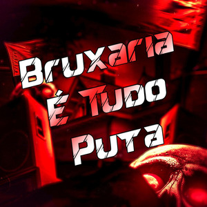 Bruxaria É Tudo Puta
