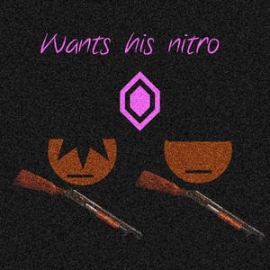 Wants His Nitro
