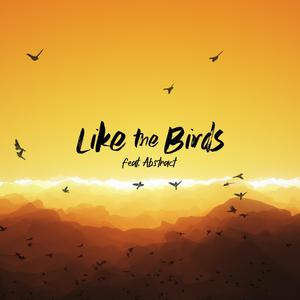 Like The Birds (feat. Abstract)