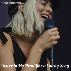 You're in My Head Like a Catchy Song