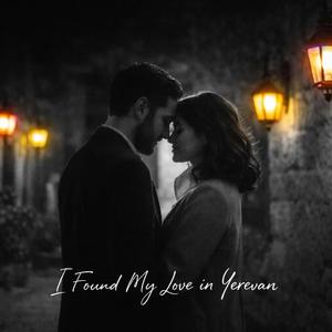 I Found My Love in Yerevan