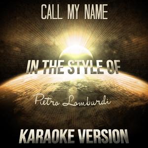 Call My Name (In the Style of Pietro Lombardi) [Karaoke Version]