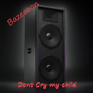 Dont cry my child