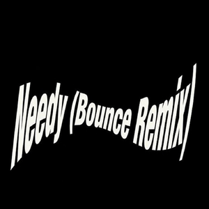 Needy (Bounce Mix)