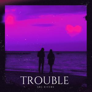 Trouble