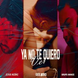 Ya No Te Quiero Ver (feat. Jesus Aldaz & Gee$Bo)