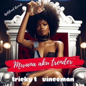 Mwana aku trender (feat. Tricky T & Vinceman)