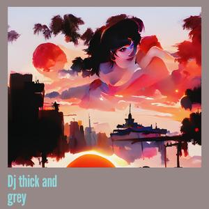 Dj Thick and Grey